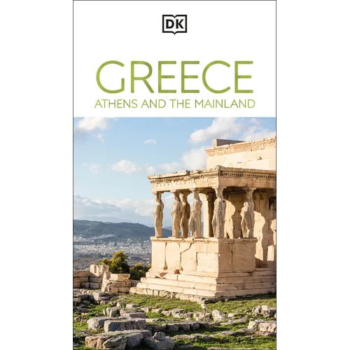 DK Greece, Athens and the Mainland: Must-See Sights. Culture & History. Detailed Maps & Tours. Area-By-Area Guide.