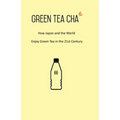 Green Tea Cha: How Japan and the World Enjoy Green Tea in the 21st Century