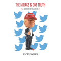 The Mirage And One Truth: How 40 % of the US Population believe the Trump Lies