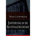 Einführung in die Nationalökonomie: Was ist Nationalökonomie? + Wirtschaftsgeschichtliches + Die Warenproduktion + Lohnarbeit + Die Tendenzen der kapi