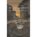 If God Is Good: Why Does God Allow Suffering?