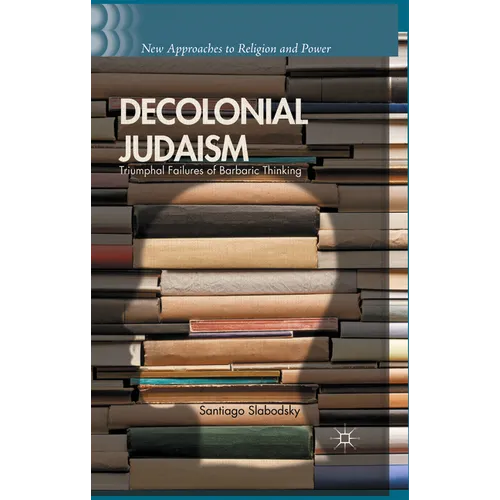 Decolonial Judaism: Triumphal Failures of Barbaric Thinking