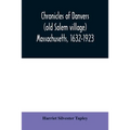 Chronicles of Danvers (old Salem village) Massachusetts, 1632-1923