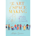 The Art of Space Making: Unleashing the Power of Community
