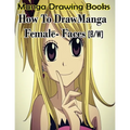 Manga Drawing Books How to Draw Manga Female Face: Learn Japanese Manga Eyes And Pretty Manga Face