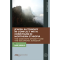 Jewish Autonomy in Conflict with Christians in Northern Ethiopia: The Gideonite Dynasty and the Solomonic Kingdom