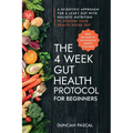 The 4-Week Gut Health Protocol for Beginners: Scientific Approach for A Leaky Gut with Holistic Nutrition to Restore Your Health Inside Out (Best Reci