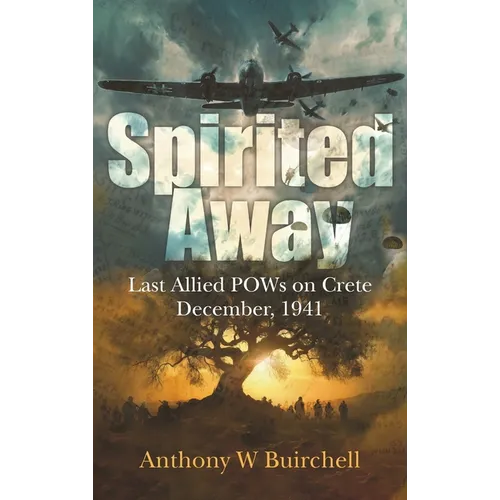 Spirited Away: Last Allied POWs on Crete December, 1941