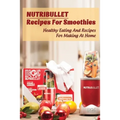 Nutribullet Recipes For Smoothies: Healthy Eating And Recipes For Making At Home: Homemade Weight Loss Shakes