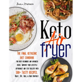 Keto Air Fryer: The Final Ketogenic Diet Cookbook for Busy Beginners and Advanced Users. Improve your Lifestyle Affordably and Stay He