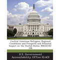 Central American Refugees: Regional Conditions and Prospects and Potential Impact on the United States: NSIAD-84-106