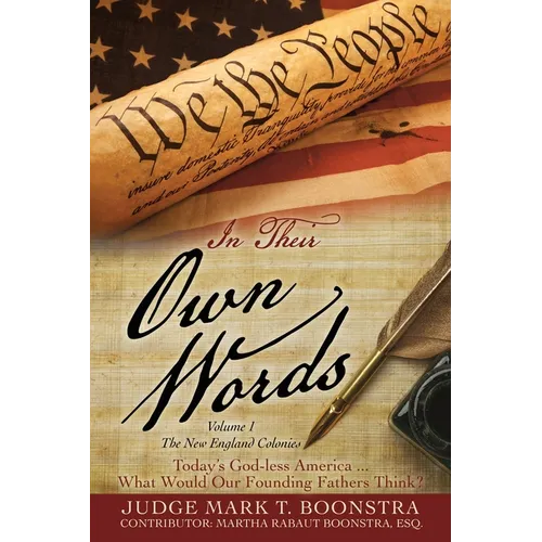 In Their Own Words, Volume 1, The New England Colonies: Today's God-less America... What Would Our Founding Fathers Think?