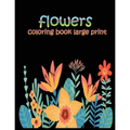 flowers coloring book large print: easy activity coloring book for adult senior women