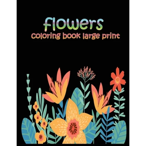 flowers coloring book large print: easy activity coloring book for adult senior women