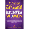 Extreme Weight Loss Self-Esteem & Body Confidence Hypnosis For Woman: Guided Meditation, Positive Affirmations For Emotional Eating, Healthy Deep Slee