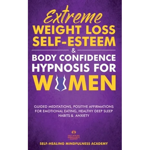 Extreme Weight Loss Self-Esteem & Body Confidence Hypnosis For Woman: Guided Meditation, Positive Affirmations For Emotional Eating, Healthy Deep Slee