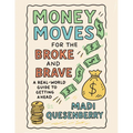 Money Moves for the Broke and Brave: A Real World Guide to Getting Ahead