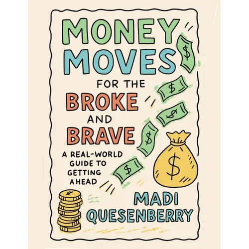 Money Moves for the Broke and Brave: A Real World Guide to Getting Ahead