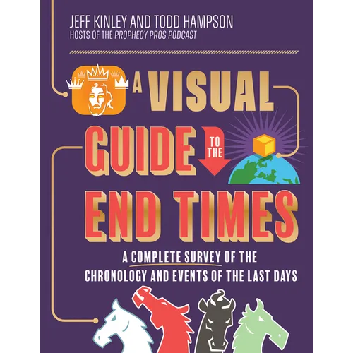 A Visual Guide to the End Times: A Complete Survey of the Chronology and Events of the Last Days