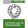 AutoCAD 2025 3D For Beginners (Colored): A Step-by-Step Guide to Learning AutoCAD 3D Modeling