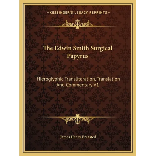 The Edwin Smith Surgical Papyrus: Hieroglyphic Transliteration, Translation And Commentary V1