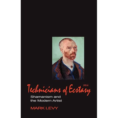 Technicians of Ecstasy: Shamanism and the Modern Artist