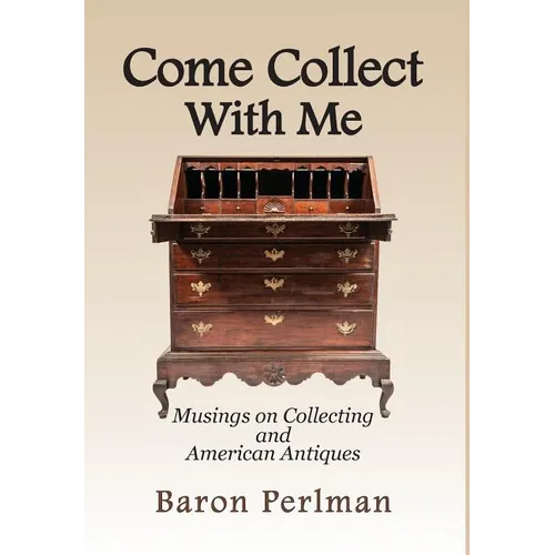 Come Collect With Me: Musings on Collecting and American Antiques