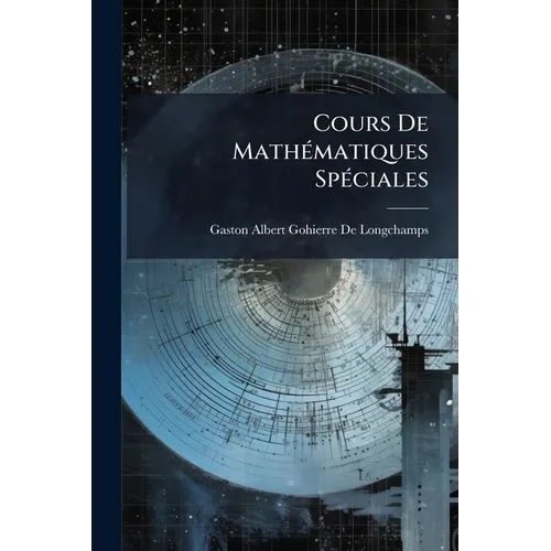 Cours De Mathématiques Spéciales: Algèbre. 1883