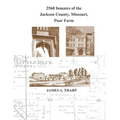 2560 Inmates of the Jackson County, Missouri, Poor Farm: Extracted from United States Census Entries for 1860, 1870, 1880, 1900, 1910, 1920, 1930 & 19