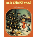 Old Christmas: The Story that will take you back to the Christmas of Yesteryears!