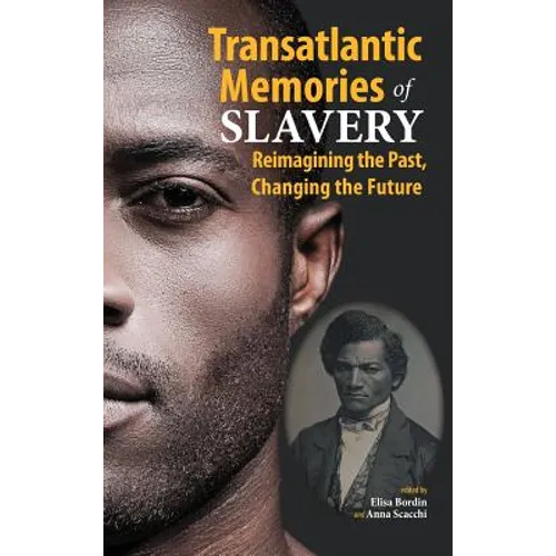 Transatlantic Memories of Slavery: Remembering the Past, Changing the Future