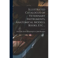 Illustrated Catalogue of Veterinary Instruments, Anatomical Models, Books, etc. ..