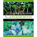 Great Garden Companions: A Companion-Planting System for a Beautiful, Chemical-Free Vegetable Garden