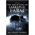 The Haunting of Larkspur Farm
