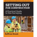 Setting Out For Construction: A Practical Guide to Site Surveying