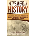 Native American History: A Captivating Guide to the Long History of Native Americans Including Stories of the Wounded Knee Massacre, Native American T