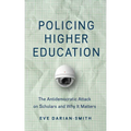 Policing Higher Education: The Antidemocratic Attack on Scholars and Why It Matters