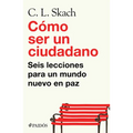 Cómo Ser Un Ciudadano: Seis Lecciones Para Un Mundo Nuevo En Paz / How to Be a Citizen