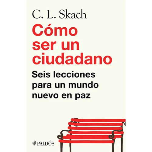 Cómo Ser Un Ciudadano: Seis Lecciones Para Un Mundo Nuevo En Paz / How to Be a Citizen