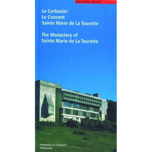 Le Corbusier. Le Couvent Sainte Marie de la Tourette / The Monastery of Sainte Marie de la Tourette: Die Rematerialisierung Der Moderne/The Rematerial - Paperback