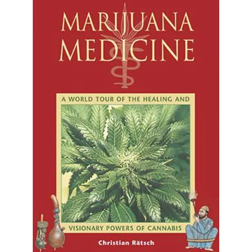 Marijuana Medicine: A World Tour of the Healing and Visionary Powers of Cannabis