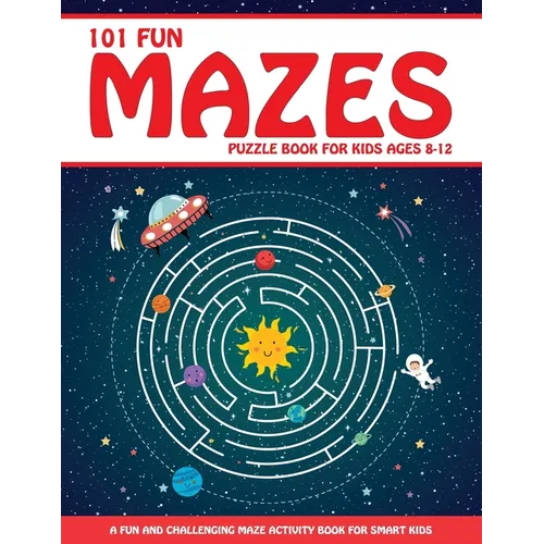 Maze Puzzle Book for Kids 4-8: 101 Fun First Mazes for Kids 4-6, 6-8 year olds Maze Activity Workbook for Children: Games, Puzzles and Problem-Solving