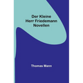 Der kleine Herr Friedemann: Novellen