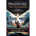 Game Guide for Dragon Age the Veilguard: Tips, and Strategies To Help You Play Like A Pro