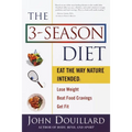 The 3-Season Diet: Eat the Way Nature Intended to Lose Weight, Beat Food Cravings, Get Fit