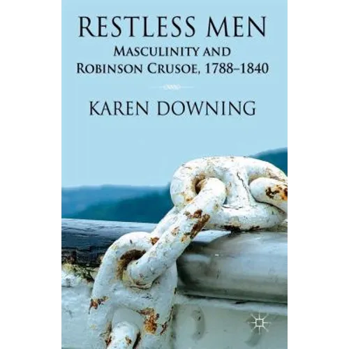 Restless Men: Masculinity and Robinson Crusoe, 1788-1840