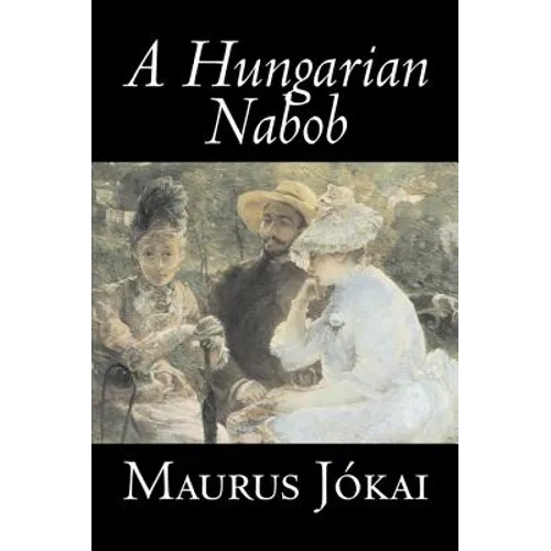 A Hungarian Nabob by Maurus Jokai, Fiction, Political, Action & Adventure, Fantasy