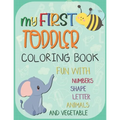 My First Toddler Coloring Book: Big Activity Workbook for Toddlers & Kids Fun with Numbers, Letters, Shapes, Animals, Fruits and Vegetables