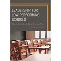 Leadership for Low-Performing Schools: A Step-By-Step Guide to the School Turnaround Process
