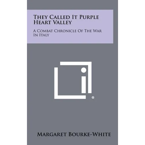They Called It Purple Heart Valley: A Combat Chronicle Of The War In Italy